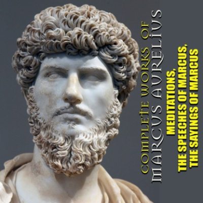 Complete works of Marcus Aurelius. Illustrated: Meditations, The Speeches of Marcus, The Sayings of Marcus (аудиокнига)