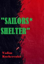 Книга - Вадим Иванович Кучеренко - Sailors’ Shelter (fb2) читать без регистрации